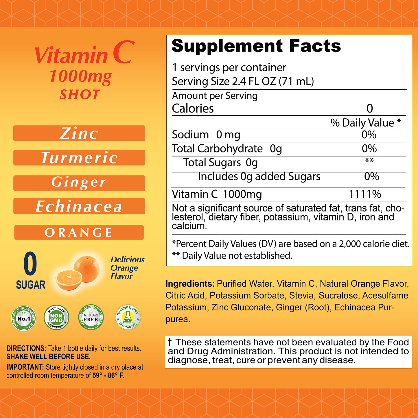 Vitamin C 1000mg shot, Supplement Facts - Zinc, turmeric, Ginger, Echinacea - Flavor Orange- 1 serving per container- 0 calories - 0 sodium - 0 Total carbohydrate, total sugars 0 and 0 added sugar - Vitamin C 1000mg - 1111% - not a significant Source of saturated fat, trans fat, cholesterol, dietary fiber, potassium, vitamin d, Iron and calcium.