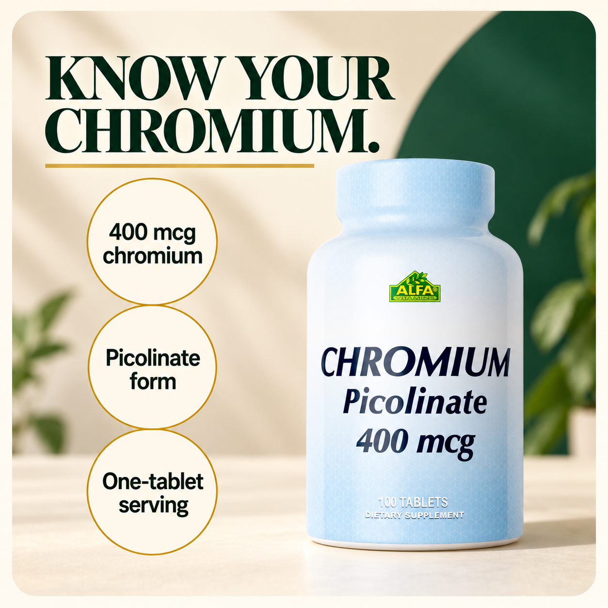 Chromium Picolinate: 400 mcg, picolinate form, one-tablet serving